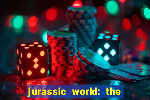 jurassic world: the game apk dinheiro infinito